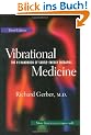 Vibrational Medicine: The #1 Handbook for Subtle-Energy Therapies: The Number 1 Handbook of Subtle Energy Therapies