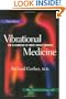 Vibrational Medicine: The #1 Handbook of Subtle-Energy Therapies