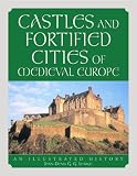 Castles and Fortified Cities of Medieval Europe: An Illustrated History
