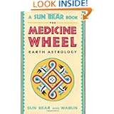 The Medicine Wheel: Earth Astrology by Sun Bear and Wabun Wind