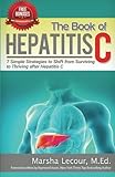 The Book of Hepatitis C: 7 Simple Strategies to Shift From Surviving to Thriving After Hepatitis C The Book of Hepatitis C: 7 Simple Strategies to Shift From Surviving to Thriving After Hepatitis C