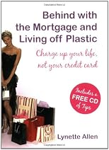 Behind with the Mortgage and Living Off Plastic: Charge Up Your Life, Not Your Credit Card