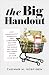 The Big Handout: How Government Subsidies and Corporate Welfare Corrupt the World We Live In and Wreak Havoc on Our Food Bills