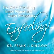 Eufeeling!: The Art of Creating Inner Peace and Outer Prosperity | [Dr. Frank J. Kinslow]