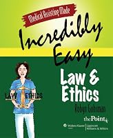 Medical Assisting Made Incredibly Easy: Law and Ethics (Made Incredibly Easy)