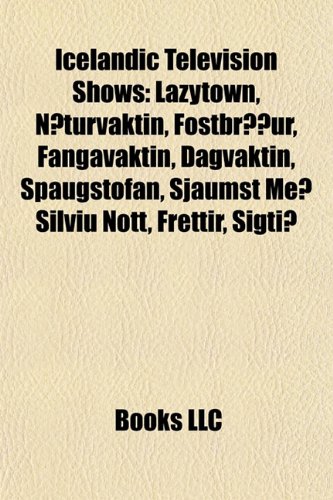 Icelandic Television Shows: Lazytown, N]turvaktin, Fstbr]ur, Fangavaktin, Dagvaktin, Spaugstofan, Sjumst Me Silvu Ntt, Frttir, Sigti