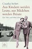 Aus Kindern werden Leute, aus M&auml;dchen werden Br&auml;ute: Die 50er und 60er Jahre - Claudia Seifert