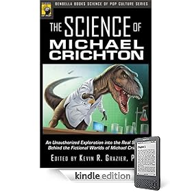The Science of Michael Crichton: An Unauthorized Exploration into the Real Science behind the Fictional Worlds of Michael Crichton (Kindle Edition)