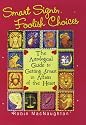 Smart Signs, Foolish Choices: An Astrological Guide to Getting Smart in Affairs of the Heart