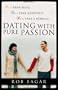 Dating with Pure Passion: More than Rules, More than Courtship, More than a Formula