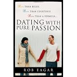 Dating with Pure Passion: More than Rules, More than Courtship, More than a Formula
