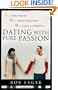 Dating with Pure Passion: More than Rules, More than Courtship, More than a Formula