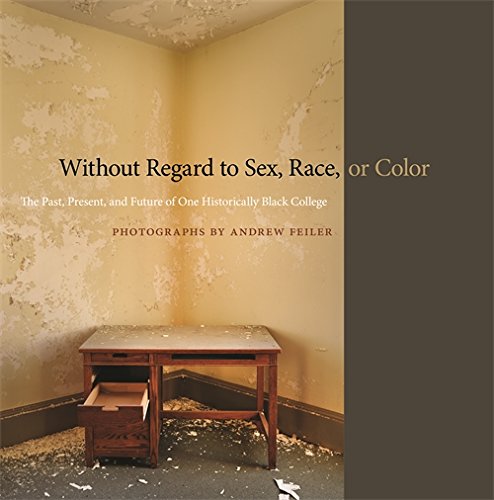 Without Regard to Sex, Race, or Color: The Past, Present, and Future of One Historically Black College (A Sarah Mills Hodge Fund Publication), by Andrew Feiler