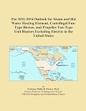 Buku tentang Hot Water Heater item: The 2011-2016 Outlook for Steam and Hot Water Heating Element, Centrifugal Fan-Type Blower, and Propeller Fan-Type Unit Heaters Excluding Electric in the United States