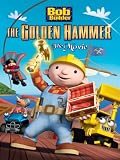 Bob The Builder: Legend Of The Golden Hammer