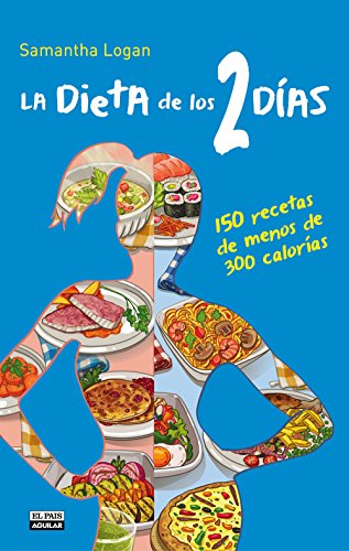 La Dieta de los 2 días. 150 recetas de menos de 300 calorías (Spanish Edition)