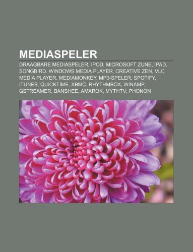 Mediaspeler: Draagbare mediaspeler, IPod, Microsoft Zune, IPad, Songbird, Windows Media Player, Creative ZEN, VLC media player, MediaMonkey (Dutch Edition)