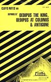 Oedipus the King, Oedipus at Colonus, and Antigone (Cliffs Notes)