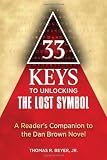 33 Keys to Unlocking The Lost Symbol: A Readers Companion to the Dan Brown Novel