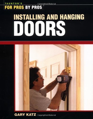 Installing and Hanging Doors (For Pros By Pros)