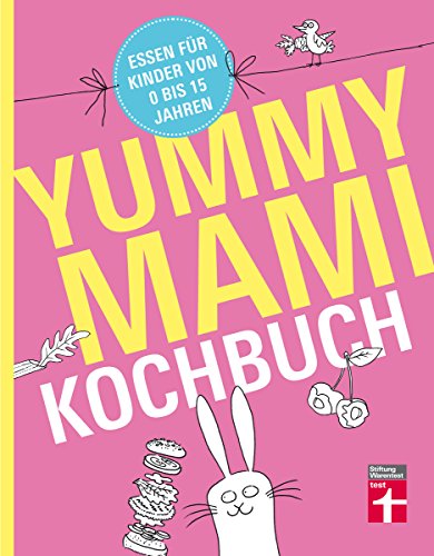 Yummy Mami Kochbuch: Essen für Kinder von 0 bis 15 Jahren (German Edition)