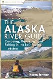 The Alaska River Guide: Canoeing, Kayaking, and Rafting in the Last Frontier (Canoeing & Kayaking Guides - Menasha)