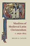 Muslims of Medieval Latin Christendom, c.1050-1614 (Cambridge Medieval Textbooks)