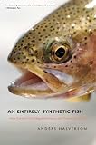 An Entirely Synthetic Fish: How Rainbow Trout Beguiled America and Overran the World