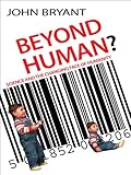Beyond human? : science and the changing face of humanity