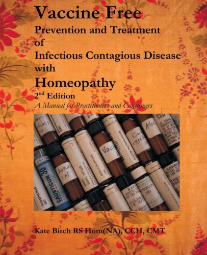 Vaccine Free: Prevention and Treatment of Infectioius Contagious Disease with Homeopathy