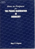 How to Prepare for the Praxis Examination in Audiology