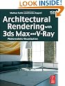 Architectural Rendering with 3ds Max and V-Ray: Photorealistic Visualization