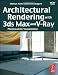 Architectural Rendering with 3ds Max and V-Ray: Photorealistic Visualization