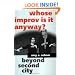 Whose Improv Is It Anyway? Beyond Second City