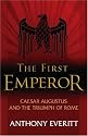The First Emperor: Caesar Augustus and the Triumph of Rome