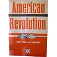 The American Revolution, 1763-1783;: A history of the American people : an interpretation by Herbert Aptheker
