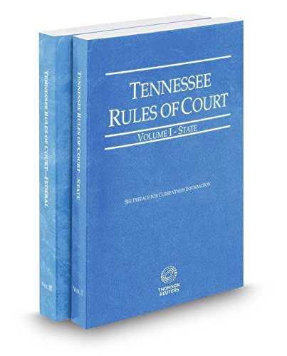 Tennessee Rules of Court - State and Federal, 2015 ed. (Vols. I & II, Tennessee Court Rules) (Vols. I & II, Tennessee Court Rules)