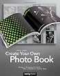 Create Your Own Photo Book: Design a Stunning Portfolio, Make a Bookstore-Quality Book