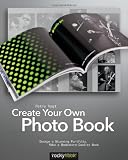 Create Your Own Photo Book: Design a Stunning Portfolio, Make a Bookstore-Quality Book