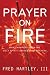 Prayer On Fire: What Happens When the Holy Spirit Ignites Your Prayers