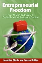 Entrepreneurial Freedom: How to Start and Grow a Profitable Virtual Assistance Practice