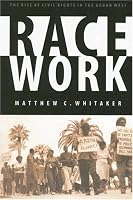 Race Work: The Rise of Civil Rights in the Urban West (Race and Ethnicity in the American West)