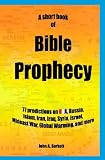 A Short Book Of Bible Prophecy: 77 Predictions on USA, Russia, Islam, Iran, Iraq, Syria, Israel, Mideast War, Global Warming, more