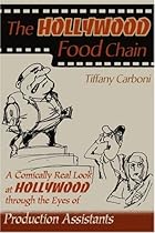 The Hollywood Food Chain: A Comically Real Look at Hollywood through the Eyes of Production Assistants