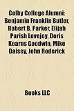 Produkt-Bild: Colby College Alumni: Benjamin Franklin Butler, Robert B. Parker, Elijah Parish Lovejoy, Doris Kearns Goodwin, Mike Daisey, John Roderick
