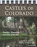 Castles of Colorado: Scandals, Hauntings, and Tales of the Past