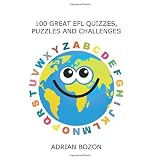 100 Great Efl Quizzes, Puzzles and Challenges: Stimulating, Photocopiable, Language Activities for Teaching English to Children and Young Learners ofby Adrian Bozon
