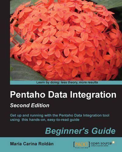 Pentaho Data Integration Beginner's Guide, Second Edition by María Carina Roldán (2013-10-24)