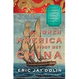 When America First Met China: An Exotic History of Tea, Drugs, and Money in the Age of Sail ~ Eric Jay Dolin