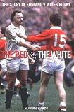 The red and the white : a history of England v Wales rugby